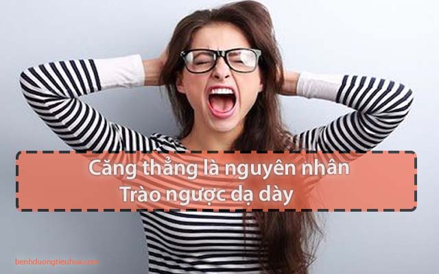 căng thẳng là nguyên nhân gây trào ngược dạ dày