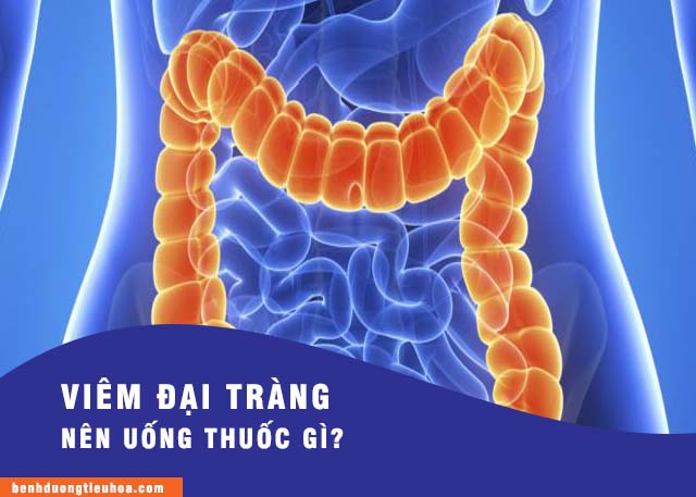 bệnh viêm đại tràng nên uống các loại thuốc gì