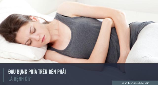 đau bụng ở phía trên bên phải là bệnh gì