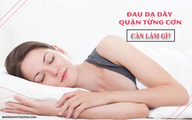 cần làm gì khi dạ dày bị đau quặn từng cơn