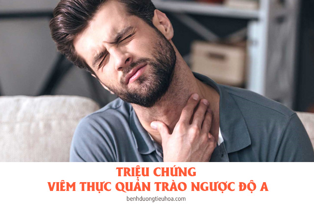 triệu chứng của bệnh viêm thực quản trào ngược độ A