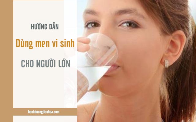 sử dụng men vi sinh đúng cách cho người lớn