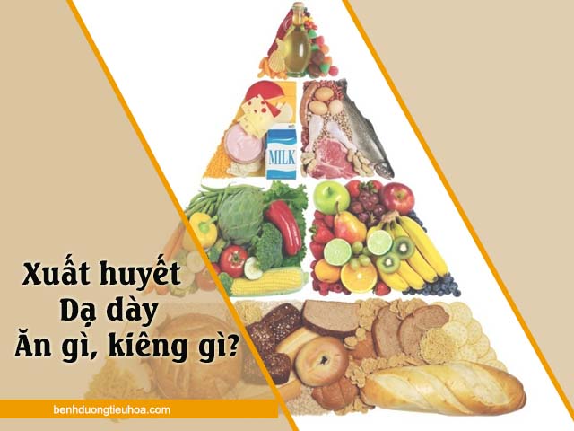 xuất huyết dạ dày nên ăn gì và kiêng ăn gì