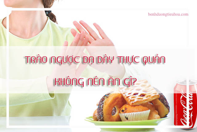 bị trào ngược đạ dày thực quản cần kiêng ăn gì