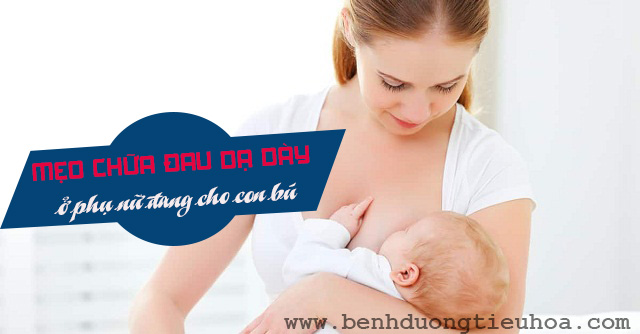 mẹo chữa đau dạ dày ở phụ nữ đang cho con bú