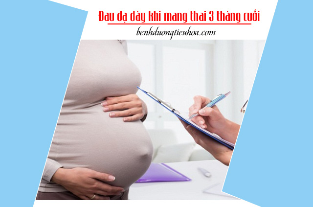 Đau dạ dày khi mang thai 3 tháng cuối 