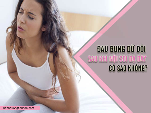  nội soi dạ dày xong bị đau bụng dữ dội