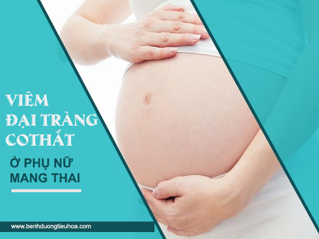 Bệnh viêm đại tràng co thắt khi mang thai phải làm sao?