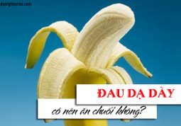 Đau dạ dày có nên ăn chuối?