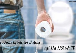 Khám chữa bệnh trĩ ở đâu tại TP HCM hoặc Hà Nội?