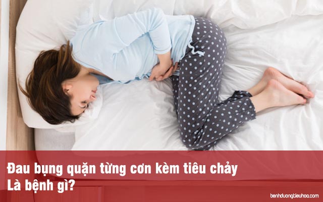 Đau bụng quặn từng cơn kèm tiêu chảy 