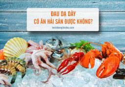 bệnh đau dạ dày có được ăn hải sản không