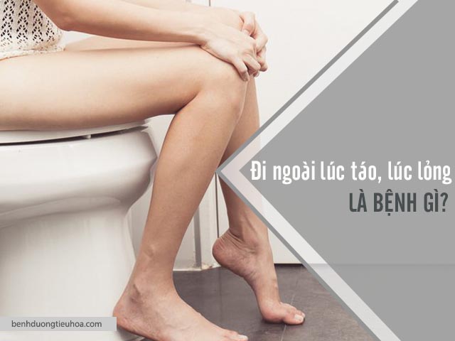 đi ngoài lúc táo lúc lỏng là bệnh gì