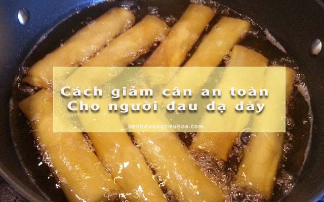 đau dạ dày cần làm gì đề giảm cân an toàn