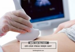 trước khi siêu âm dạ dày có cần phải nhịn ăn không