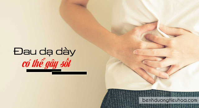 Xin hỏi đau dạ dày có gây sốt không?